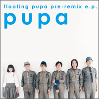 Pupa - floating pupa pre-remix e.p.